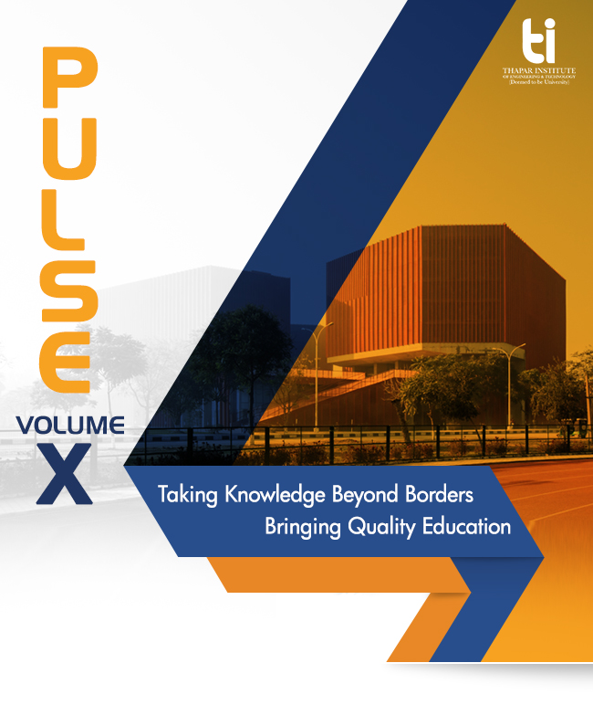 Thapar Institute - Pulse Volume X | Taking Knowledge Beyond Borders          
Bringing Quality Education