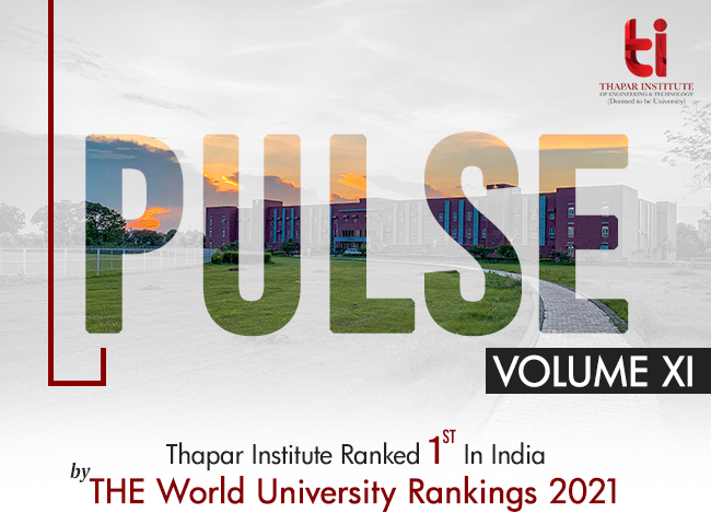 Thapar Institute - Pulse Volume XI | Thapar Institute Ranked 1st In India by
THE World University Rankings 2021